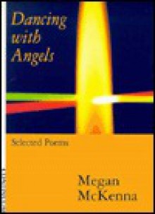 Dancing with Angels: Selected Poems - Megan McKenna