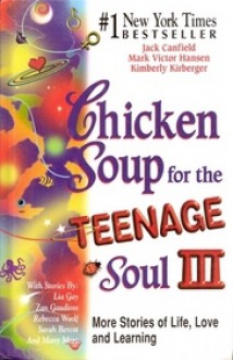 Chicken Soup For The Teenage Soul III: More Stories of Life, Love and Learning - Jack Canfield, Mark Victor Hansen, Kimberly Kirberger