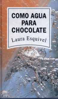 Como agua para chocolate - Laura Esquivel