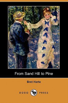 From Sand Hill to Pine - Bret Harte