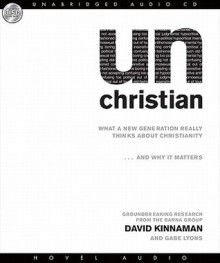 unChristian: What a New Generation Really Thinks About Christianity...and Why it Matters (Audio) - David Kinnaman, Gabe Lyons, Lloyd James