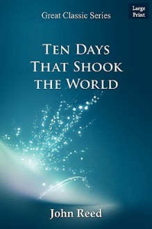 Ten Days That Shook the World - John Reed