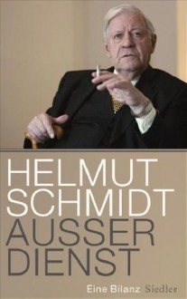 Außer Dienst: Eine Bilanz - Helmut Schmidt