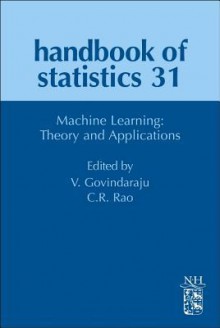 Handbook of Statistics: Machine Learning: Theory and Applications - C. Radhakrishna Rao