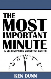 The Most Important Minute - Ken Dunn