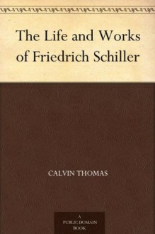 The Life and Works of Friedrich Schiller - Calvin Thomas