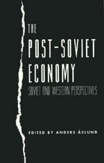 The Post-Soviet Economy: Soviet and Western Perspectives - Anders Aslund