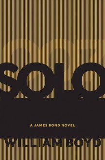 Solo: A James Bond Novel - William Boyd