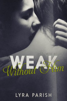 Weak Without Him - Lyra Parish