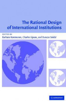 The Rational Design of International Institutions - Barbara Koremenos, Charles Lipson, Duncan Snidal