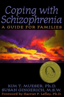 Coping With Schizophrenia: A Guide For Families - Kim T. Mueser