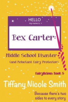 Bex Carter: Middle School Disaster (and Reluctant Fairy Protector): Fairylicious #5 - Tiffany Nicole Smith