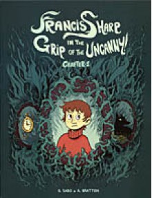 Francis Sharp In The Grip Of The Uncanny!: Chapter 1 - Brittney Sabo, Anna Bratton