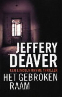 Het gebroken raam - Jeffery Deaver, Mariëtte van Gelder