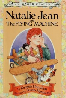 Natalie Jean and the Flying Machine - Kersten Hamilton