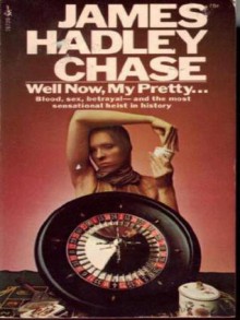 Well Now, My Pretty .. - James Hadley Chase