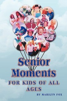 Senior Moments: For Kids of All Ages - Marilyn Fox