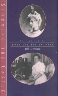 Storming the Castle: The World of Dora and the Duchess - Jill Downie