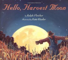 Hello, Harvest Moon - Ralph Fletcher, Kate Kiesler