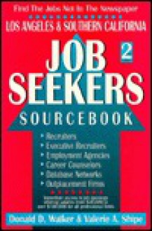 Los Angeles and Southern California Job Seekers Sourcebook - Donald D. Walker, Valerie A. Shipe