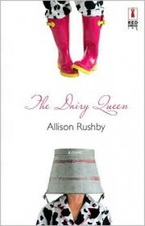 The Dairy Queen (Red Dress Ink Novels) - Allison Rushby