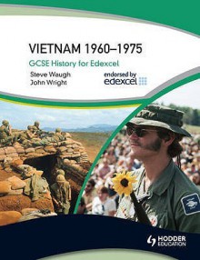 GCSE Modern World History for Edexcel: Vietnam 1960-75 - Steve Waugh, John Wright