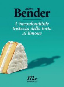 The Particular Sadness of Lemon Cake - Aimee Bender, Damiano Abeni, Moira Egan