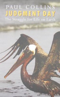 Judgment Day: The Struggle for Life on Earth - Paul Collins