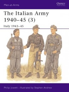 The Italian Army 1940-45 (3): Italy 1943-45 - Philip Jowett