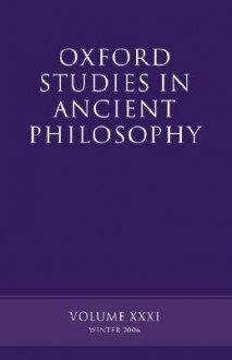 Oxford Studies in Ancient Philosophy: Volume XXXI: Winter 2006 - David Sedley