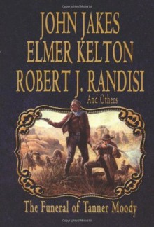 The Funeral of Tanner Moody - Robert J. Randisi, Elmer Kelton, John Jakes