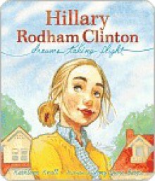 Hillary Rodham Clinton: Dreams Taking Flight - Kathleen Krull, Amy Bates, Amy June Bates