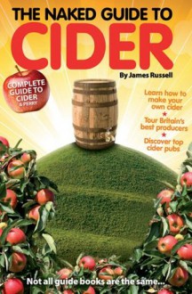 The Naked Guide to Cider (Naked Guides) - James Russell, Richard Jones