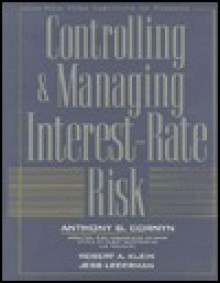 Controlling & Managing Interest Rate Risk - Robert A. Klein, Anthony J. Cornyn