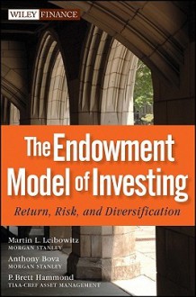 The Endowment Model of Investing: Return, Risk, and Diversification (Wiley Finance) - Martin L. Leibowitz, Anthony Bova, P. Brett Hammond