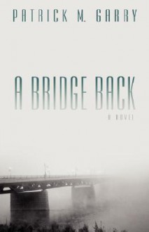 A Bridge Back - Patrick M. Garry