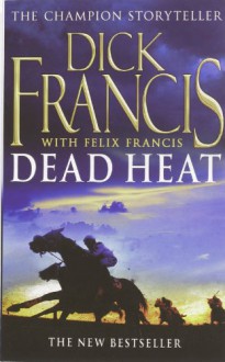 Dead Heat - Dick Francis, Felix Francis