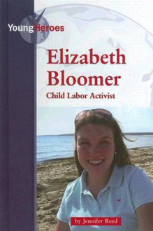 Elizabeth Bloomer: Child Labor Activist - Jennifer Reed