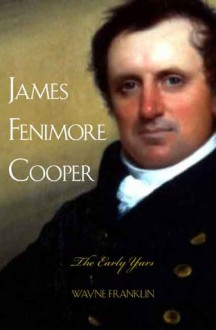 James Fenimore Cooper: The Early Years - Wayne Franklin