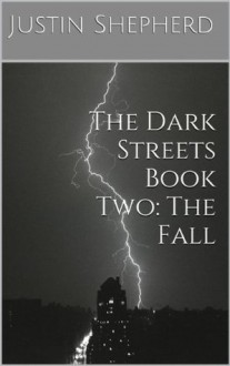 The Dark Streets Book Two: The Fall - Justin Shepherd