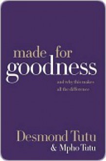 Made for Goodness: And Why This Makes All the Difference - Desmond Tutu, Mpho Tutu