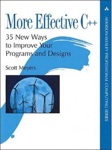 More Effective C++: 35 New Ways to Improve Your Programs and Designs - Scott Meyers