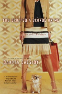 You Dropped a Blonde on Me - Dakota Cassidy