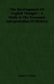 The Development of English Thought - A Study in the Economic Interpretation of History - Simon N. Patten