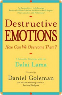 Destructive Emotions - How Can We Overcome Them? - Daniel Goleman