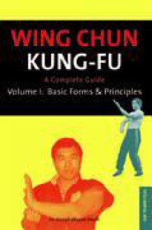 Wing Chun Kung-fu Volume 1: Basic Forms & Principles - Joseph Wayne Smith