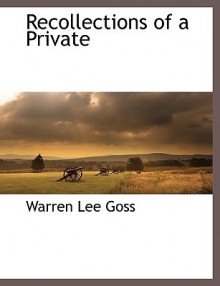 Recollections of a Private - Warren Lee Goss