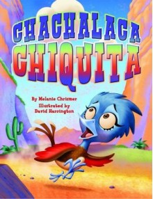 Chachalaca Chiquita - Melanie Chrismer, David Harrington