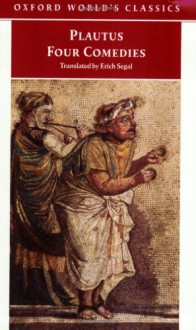 Four Comedies: The Braggart Soldier; The Brothers Menaechmus; The Haunted House; The Pot of Gold - Plautus, Erich Segal