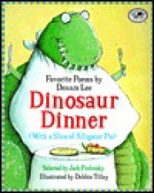 Dinosaur Dinner - Dennis Lee, Jack Prelutsky, Debbie Tilley